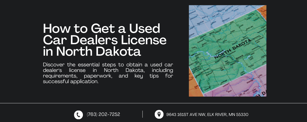 A web banner titled "How to Get a Used Car Dealers License in North Dakota" featuring a map of North Dakota. The text outlines the steps to obtain a used car dealer's license in North Dakota, including requirements, paperwork, and key tips for a successful application.