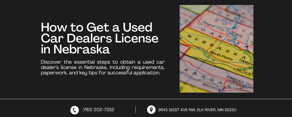 Web banner titled "How to Get a Used Car Dealers License in Nebraska" with a map highlighting Nebraska. The text outlines the steps to obtain a used car dealer's license, including requirements and key tips for success. Contact information at the bottom includes a phone number and an Elk River, MN address.