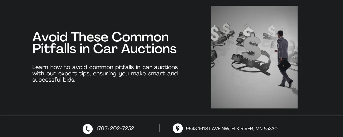 Graphic on avoiding pitfalls in car auctions with the title 'Avoid These Common Pitfalls in Car Auctions.' Features an image of a person navigating dollar sign bear traps. Contact info: (763) 202-7252 and 9643 161st Ave NW, Elk River, MN 55330.