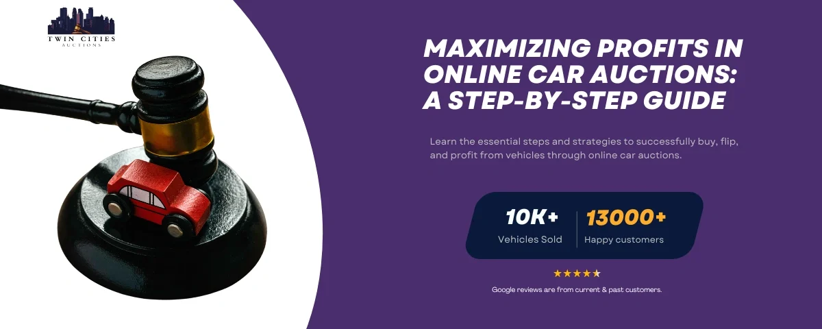 A featured image for Twin Cities Auctions featuring a gavel with a red toy car on it, emphasizing 'Maximizing Profits in Online Car Auctions: A Step-by-Step Guide' with stats showing '10K+ Vehicles Sold' and '13000+ Happy Customers' along with a five-star Google review rating.